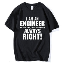 Load image into Gallery viewer, I Am An Engineer I&#39;M Always Right T-Shirts
