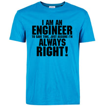 Load image into Gallery viewer, I Am An Engineer I&#39;M Always Right T-Shirts
