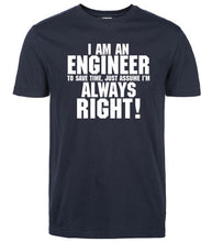 Load image into Gallery viewer, I Am An Engineer I&#39;M Always Right T-Shirts
