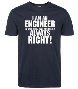 I Am An Engineer I'M Always Right T-Shirts