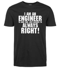 Load image into Gallery viewer, I Am An Engineer I&#39;M Always Right T-Shirts
