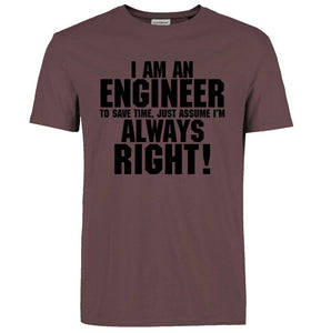I Am An Engineer I'M Always Right T-Shirts