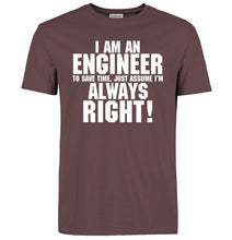 Load image into Gallery viewer, I Am An Engineer I&#39;M Always Right T-Shirts
