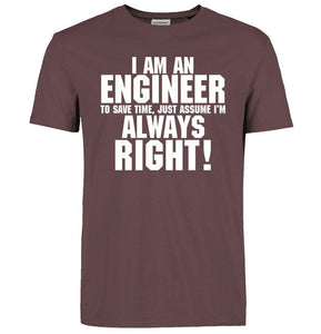 I Am An Engineer I'M Always Right T-Shirts