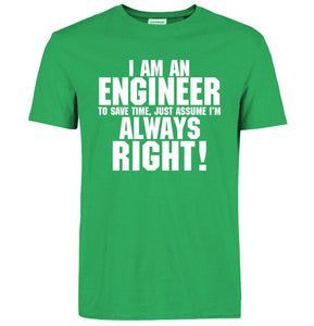 I Am An Engineer I'M Always Right T-Shirts