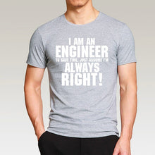 Load image into Gallery viewer, I Am An Engineer I&#39;M Always Right T-Shirts
